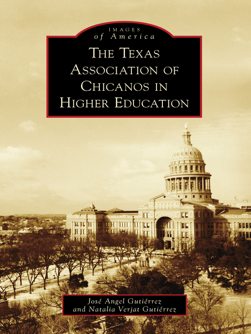 Title details for The Texas Association of Chicanos in Higher Education by Jose Angel Gutierrez - Available